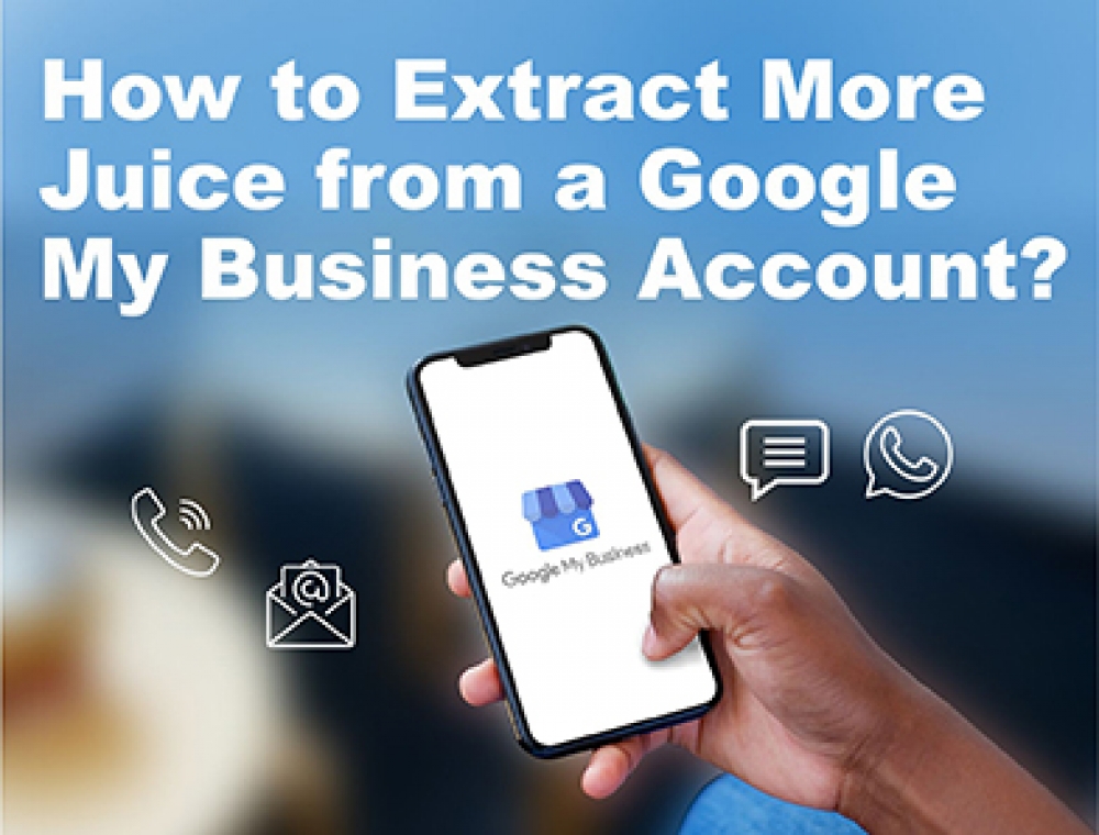 How to Extract More Juice from a Google My Business (GMB) Account?