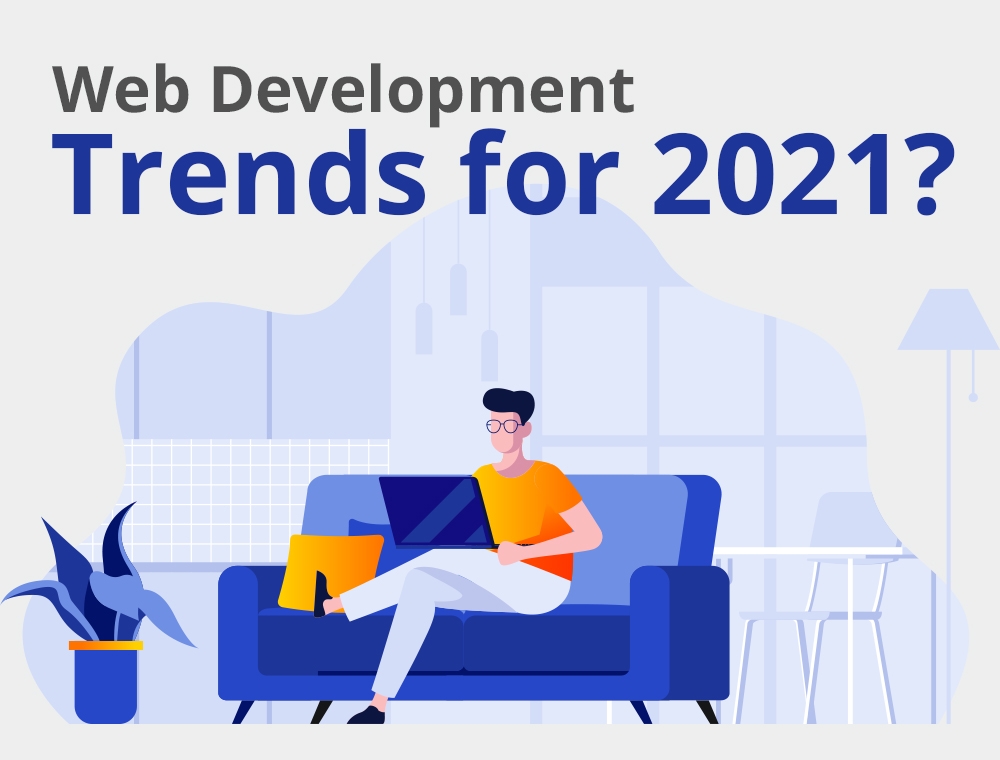 What are the Anticipated Web Development Trends for 2021?